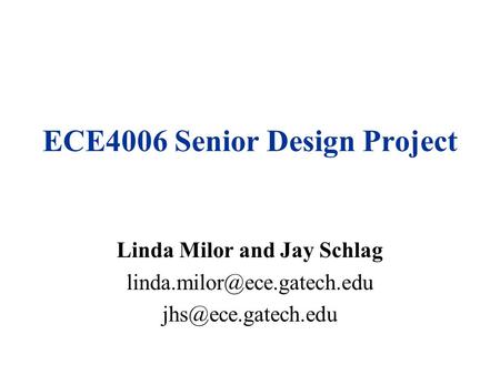 ECE4006 Senior Design Project Linda Milor and Jay Schlag