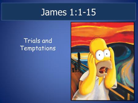 James 1:1-15 Trials and Temptations. James 1: 1-15 James: What REAL faith looks like James 2:14-25 – How REAL faith is inevitably seen in a one’s actions.
