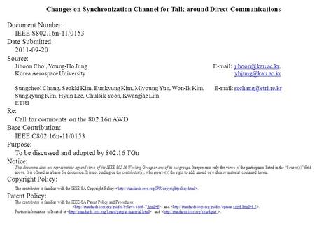 Changes on Synchronization Channel for Talk-around Direct Communications Document Number: IEEE S802.16n-11/0153 Date Submitted: 2011-09-20 Source: Jihoon.