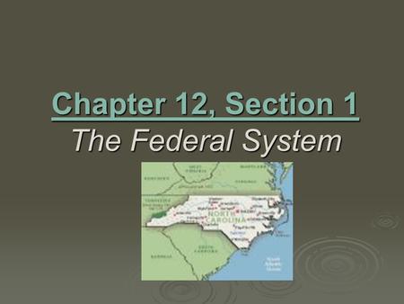 Chapter 12, Section 1 The Federal System. Main Idea - When the framers created our new Constitution, they made sure power would be shared between national.