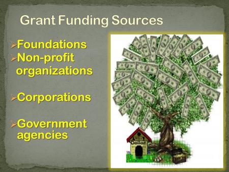  Foundations  Non-profit organizations organizations  Corporations  Government agencies.