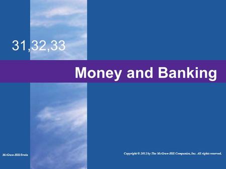 Money and Banking 31,32,33 McGraw-Hill/Irwin Copyright © 2012 by The McGraw-Hill Companies, Inc. All rights reserved.