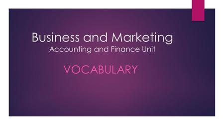 Business and Marketing Accounting and Finance Unit VOCABULARY.