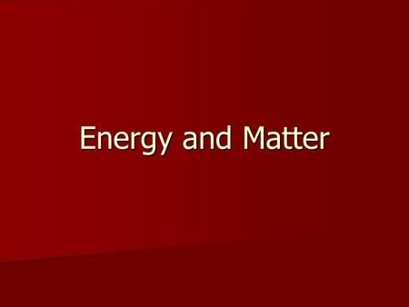 Energy and Matter. Energy Energy- the ability to do work such as moving matter a distance causing a heat transfer between two objects at different temperatures.