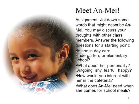 Meet An-Mei! Assignment: Jot down some words that might describe An- Mei. You may discuss your thoughts with other class members. Answer the following.