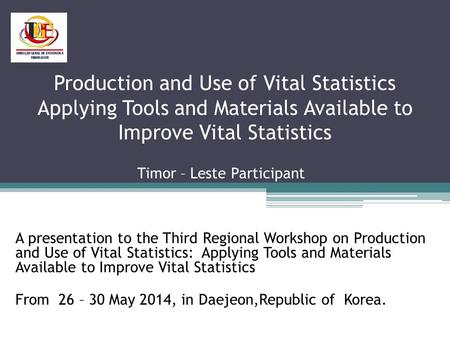 Production and Use of Vital Statistics Applying Tools and Materials Available to Improve Vital Statistics A presentation to the Third Regional Workshop.