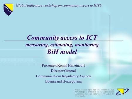 Regulatorna agencija za komunikacije Регулаторна агенција за комуникације Communications Regulatory Agency www.rak.ba Community access to ICT measuring,