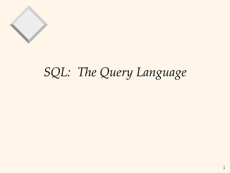 1 SQL: The Query Language. 2 Example Instances R1 S1 S2 v We will use these instances of the Sailors and Reserves relations in our examples. v If the.