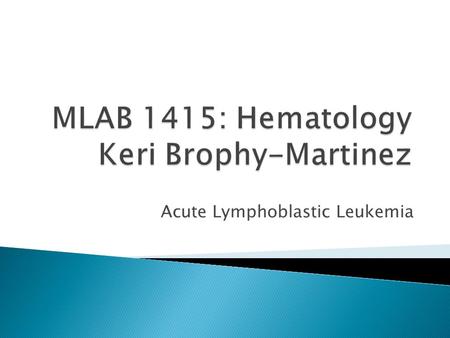 MLAB 1415: Hematology Keri Brophy-Martinez