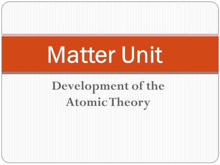 Development of the Atomic Theory Matter Unit. https://video.weber.k12.ut.us/vportal/VideoPlayer.jsp?ccsi d=6B8E52B30643AEB849FBD9552FD102E9:1 https://video.weber.k12.ut.us/vportal/VideoPlayer.jsp?ccsi.