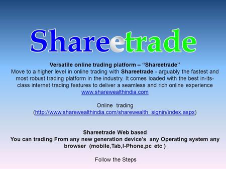 Versatile online trading platform – “Shareetrade” Move to a higher level in online trading with Shareetrade - arguably the fastest and most robust trading.