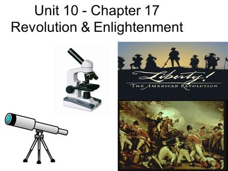 Unit 10 - Chapter 17 Revolution & Enlightenment. Section 1 – Scientific Revolution (1500’s) Europeans began to question the scientific assumptions of.