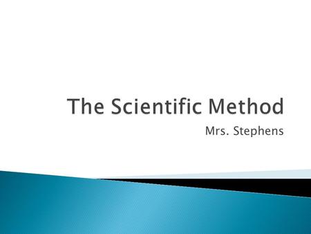 Mrs. Stephens.  Turn in your homework ◦ Lab Safety Contract  What is the Scientific Method?  Marshmallow Spaghetti Lab Challenge.