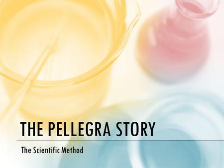 THE PELLEGRA STORY The Scientific Method. 10/21/14 DO NOW Pick up the worksheet at the back Key Question: How do scientists solve problems or answer questions?
