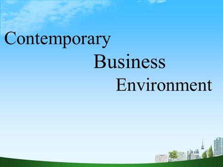 Contemporary Business Environment. Business may be understood as the organized efforts of enterprises to supply consumers with goods and services for.