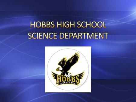 The Hobbs High School Science Department has a wide range of science offerings to help prepare you for a college and the future, regardless on what you.