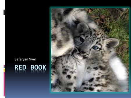 Safaryan Nver. Red Book - an annotated list of rare and endangered animals, plants and fungi. Red Books are different levels - international, national.