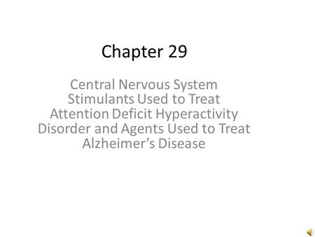 Chapter 29 Central Nervous System Stimulants Used to Treat Attention Deficit Hyperactivity Disorder and Agents Used to Treat Alzheimer’s Disease.