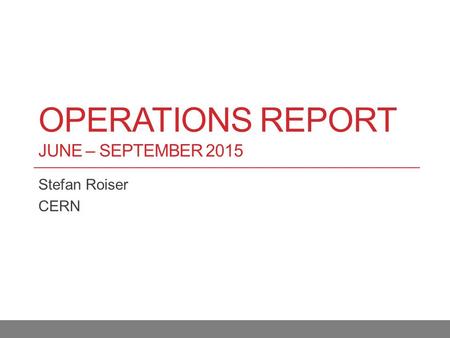 OPERATIONS REPORT JUNE – SEPTEMBER 2015 Stefan Roiser CERN.