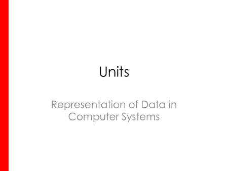 Units Representation of Data in Computer Systems.