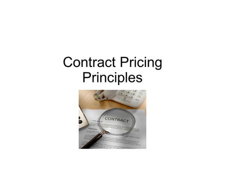 Contract Pricing Principles. What is pricing? Pricing: The process of establishing a reasonable amount or amounts to be paid for supplies or services.