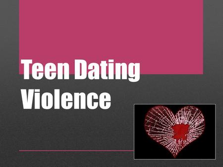 Teen Dating Violence.
