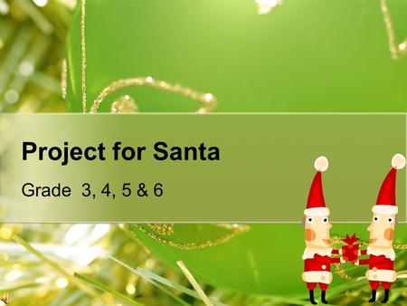 Project for Santa Grade 3, 4, 5 & 6 Project for Santa When was the last time you wrote a letter to Santa? Today we have a project to do just that.