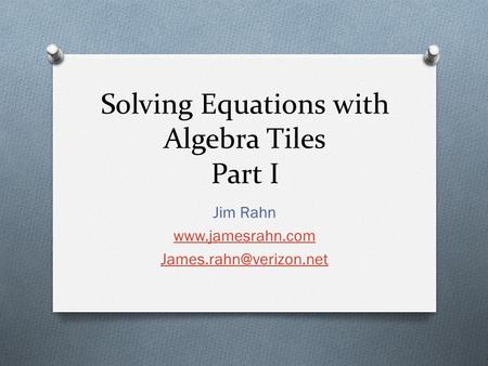 Solving Equations with Algebra Tiles Part I Jim Rahn