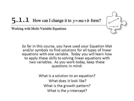So far in this course, you have used your Equation Mat and/or symbols to find solutions for all types of linear equations with one variable. Today you.