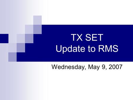 TX SET Update to RMS Wednesday, May 9, 2007. Elimination of the Drop to AREP o RULEMAKING TO AMEND COMMISSION SUBSTANTIVE RULES CONSISTENT WITH §25.43,