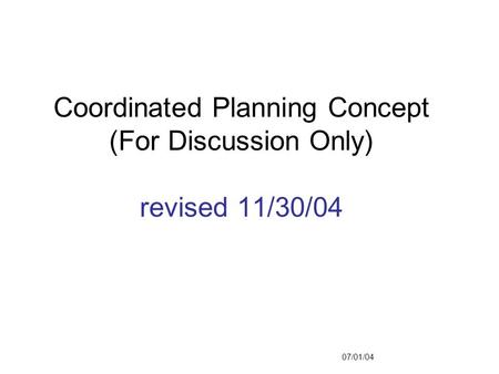Coordinated Planning Concept (For Discussion Only) revised 11/30/04 07/01/04.