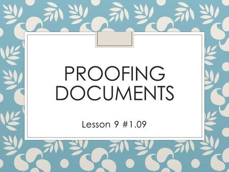 Proofing Documents Lesson 9 #1.09.