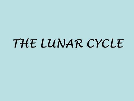 THE LUNAR CYCLE. The Lunar Cycle The moon orbits (revolution) around the Earth Takes about 28 days (one month) Causes the phases of the moon that we see.