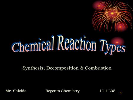 1 Synthesis, Decomposition & Combustion Mr. ShieldsRegents Chemistry U11 L05.