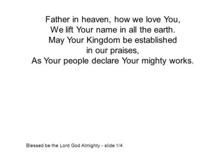 Father in heaven, how we love You, We lift Your name in all the earth.