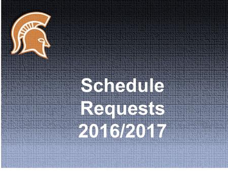 Schedule Requests 2016/2017. Six classes required 22 credits to graduate Teacher initial for all courses Standard courses are the default if no teacher.