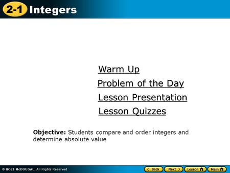 2-1 Integers Warm Up Warm Up Lesson Presentation Lesson Presentation Problem of the Day Problem of the Day Lesson Quizzes Lesson Quizzes Objective: Students.