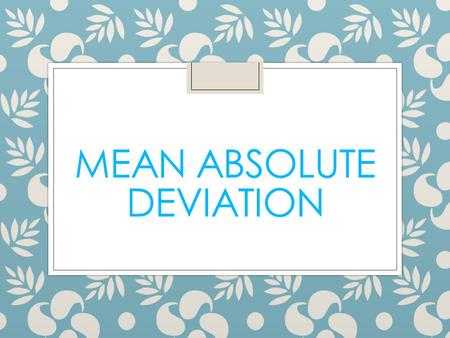 MEAN ABSOLUTE DEVIATION. Vocabulary  Deviation: The distance that two points are separated from each other.  Deviation from the mean : How far the data.