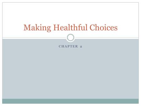 CHAPTER 2 Making Healthful Choices. Health Skills Health skills, also known as life skills, enable you to make better, more informed health choices.