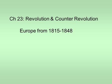 Ch 23: Revolution & Counter Revolution