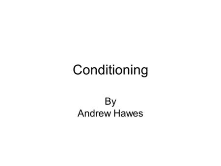 Conditioning By Andrew Hawes. Classical Conditioning Defined as a form of learning in which reflex responses are associated with a new stimuli. Pavlov’s.