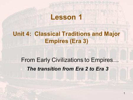 Lesson 1 Unit 4: Classical Traditions and Major Empires (Era 3)