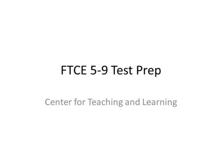 FTCE 5-9 Test Prep Center for Teaching and Learning.