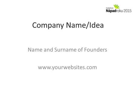 Company Name/Idea Name and Surname of Founders www.yourwebsites.com.