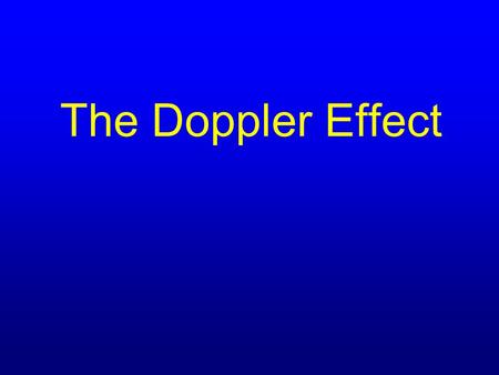 The Doppler Effect. Shown by all types of waves Properties of Waves Waves are characterized by two numbers: Wavelength,  (size of the wave) Frequency,