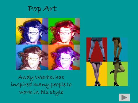 Pop Art Andy Warhol has inspired many people to work in his style.