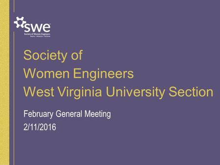 Society of Women Engineers West Virginia University Section February General Meeting 2/11/2016.