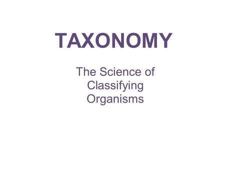 The Science of Classifying Organisms