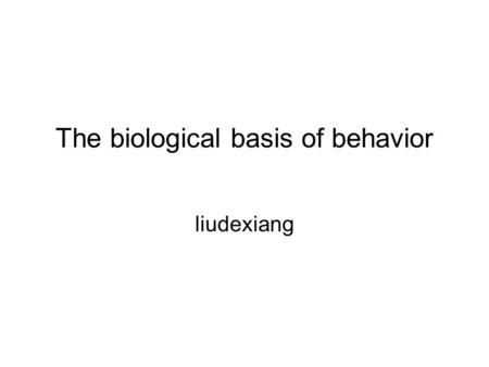 The biological basis of behavior liudexiang. contents Neurons The central nervous system The peripheral nervous system.