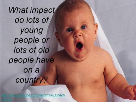 What impact do lots of young people or lots of old people have on a country?  CeJuw.